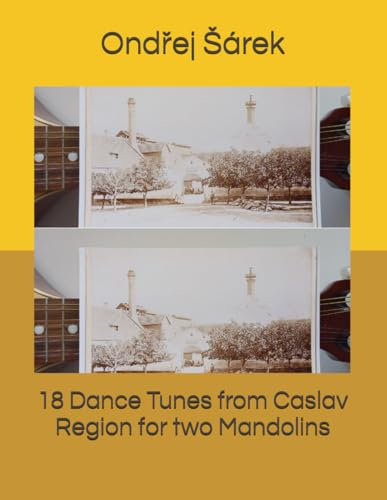 18 Dance Tunes from Caslav Region for two Mandolins 18 Dance Tunes from Caslav Region for two Mandolins von Independently published