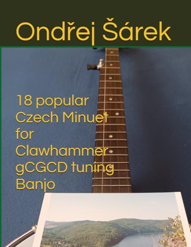 18 popular Czech Minuet for Clawhammer gCGCD tuning Banjo 18 popular Czech Minuet for Clawhammer gCGCD tuning Banjo von Independently published