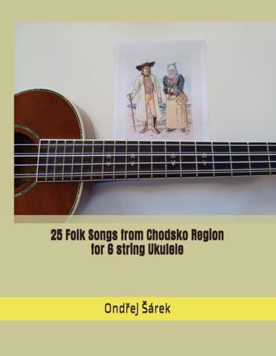 25 Folk Songs from Chodsko Region for 6 string Ukulele