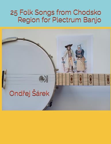 25 Folk Songs from Chodsko Region for Plectrum Banjo 25 Folk Songs from Chodsko Region for Plectrum Banjo von Independently published