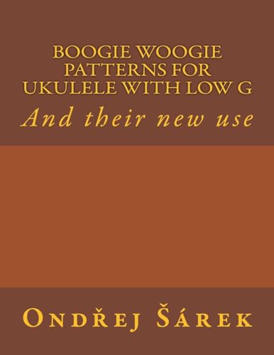 Boogie woogie patterns for ukulele with low G: And their new use von Createspace Independent Publishing Platform