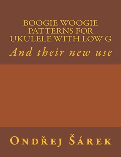 Boogie woogie patterns for ukulele with low G: And their new use Boogie woogie patterns for ukulele with low G: And their new use