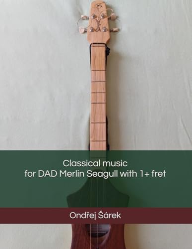 Classical music for DAD Merlin Seagull with 1+ fret Classical music for DAD Merlin Seagull with 1+ fret von Independently published