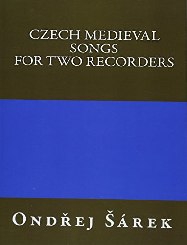 Czech Medieval Songs For Two Recorders Czech Medieval Songs For Two Recorders von CREATESPACE