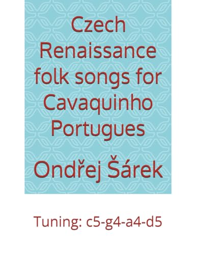 Czech Renaissance folk songs for Cavaquinho Portugues: Tuning: c5-g4-a4-d5 Czech Renaissance folk songs for Cavaquinho Portugues: Tuning: c5-g4-a4-d5 von Independently published