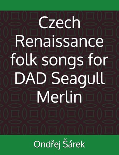 Czech Renaissance folk songs for DAD Seagull Merlin Czech Renaissance folk songs for DAD Seagull Merlin von Independently published