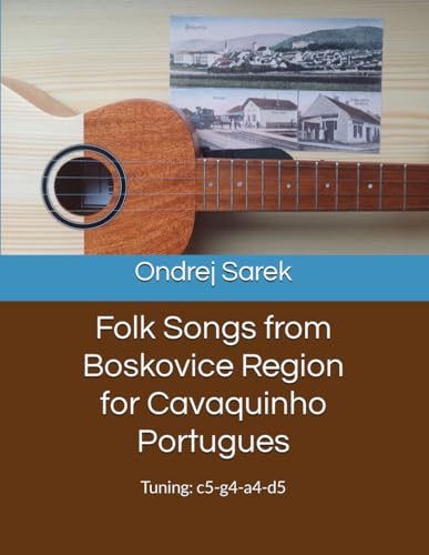 Folk Songs from Boskovice Region for Cavaquinho Portugues: Tuning: c5-g4-a4-d5 Folk Songs from Boskovice Region for Cavaquinho Portugues: Tuning: c5-g4-a4-d5 von Independently published