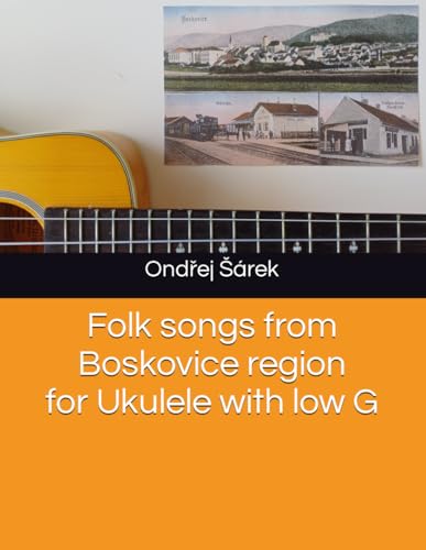 Folk songs from Boskovice region for Ukulele with low G von Independently published