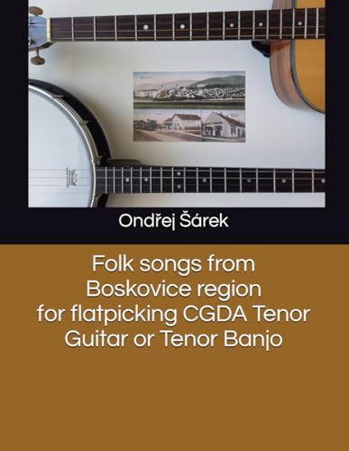 Folk songs from Boskovice region for flatpicking CGDA Tenor Guitar or Tenor Banjo Folk songs from Boskovice region for flatpicking CGDA Tenor Guitar or Tenor Banjo von Independently published