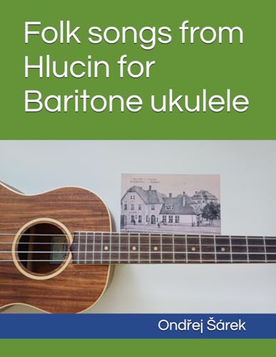 Folk songs from Hlucin for Baritone ukulele Folk songs from Hlucin for Baritone ukulele von Independently published