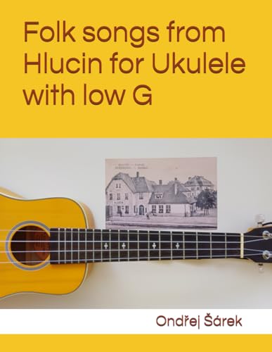 Folk songs from Hlucin for Ukulele with low G Folk songs from Hlucin for Ukulele with low G von Independently published