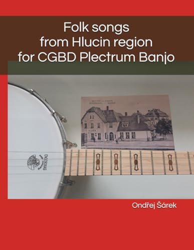 Folk songs from Hlucin region for CGBD Plectrum Banjo Folk songs from Hlucin region for CGBD Plectrum Banjo von Independently published