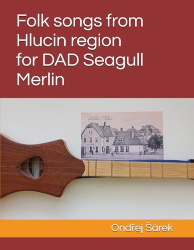 Folk songs from Hlucin region for DAD Seagull Merlin Folk songs from Hlucin region for DAD Seagull Merlin von Independently published