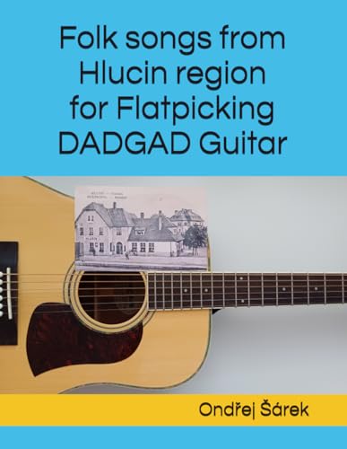 Folk songs from Hlucin region for Flatpicking DADGAD Guitar Folk songs from Hlucin region for Flatpicking DADGAD Guitar von Independently published