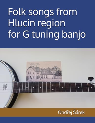 Folk songs from Hlucin region for G tuning banjo Folk songs from Hlucin region for G tuning banjo von Independently published