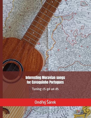 Interesting Moravian songs for Cavaquinho Portugues: Tuning: c5-g4-a4-d5 von Independently published