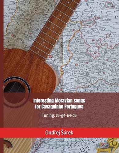 Interesting Moravian songs for Cavaquinho Portugues: Tuning: c5-g4-a4-d5 Interesting Moravian songs for Cavaquinho Portugues: Tuning: c5-g4-a4-d5 von Independently published