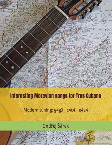 Interesting Moravian songs for Tres Cubano: Modern tuning: g4g3 - c4c4 - e4e4 von Independently published