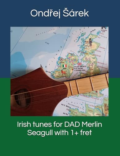 Irish tunes for DAD Merlin Seagull with 1+ fret Irish tunes for DAD Merlin Seagull with 1+ fret von Independently published