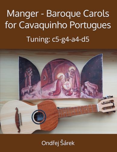 Manger - Baroque Carols for Cavaquinho Portugues: Tuning: c5-g4-a4-d5 Manger - Baroque Carols for Cavaquinho Portugues: Tuning: c5-g4-a4-d5 von Independently published
