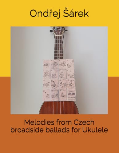 Melodies from Czech broadside ballads for Ukulele Melodies from Czech broadside ballads for Ukulele von Independently published