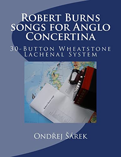 Robert Burns songs for Anglo Concertina: 30-Button Wheatstone Lachenal System von Createspace Independent Publishing Platform