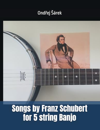 Songs by Franz Schubert for 5 string Banjo Songs by Franz Schubert for 5 string Banjo von Independently published