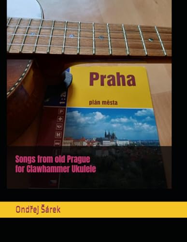 Songs from old Prague for Clawhammer Ukulele Songs from old Prague for Clawhammer Ukulele von Independently published