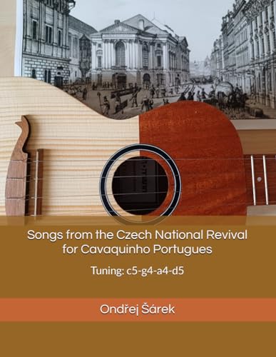 Songs from the Czech National Revival for Cavaquinho Portugues: Tuning: c5-g4-a4-d5 Songs from the Czech National Revival for Cavaquinho Portugues: Tuning: c5-g4-a4-d5 von Independently published