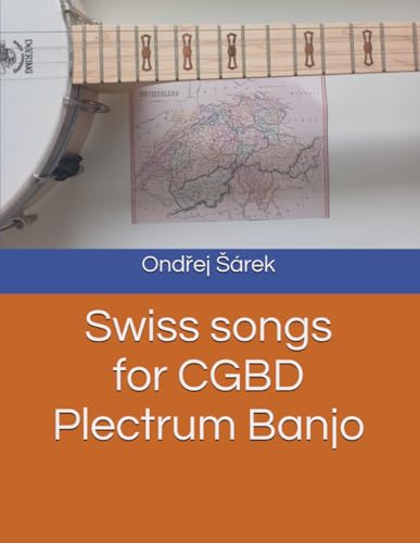Swiss songs for CGBD Plectrum Banjo Swiss songs for CGBD Plectrum Banjo von Independently published