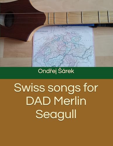 Swiss songs for DAD Merlin Seagull Swiss songs for DAD Merlin Seagull von Independently published