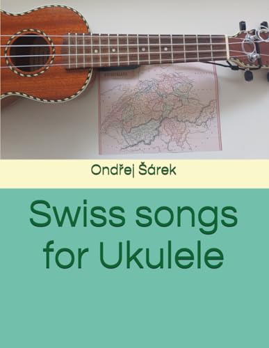 Swiss songs for Ukulele Swiss songs for Ukulele von Independently published