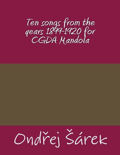 Ten songs from the years 1899-1920 for CGDA Mandola von Createspace Independent Publishing Platform
