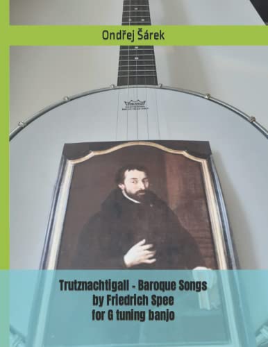 Trutznachtigall - Baroque Songs by Friedrich Spee for G tuning banjo Trutznachtigall - Baroque Songs by Friedrich Spee for G tuning banjo von Independently published