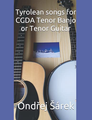 Tyrolean songs for CGDA Tenor Banjo or Tenor Guitar