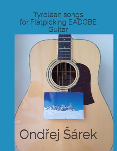 Tyrolean songs for Flatpicking EADGBE Guitar Tyrolean songs for Flatpicking EADGBE Guitar von Independently published