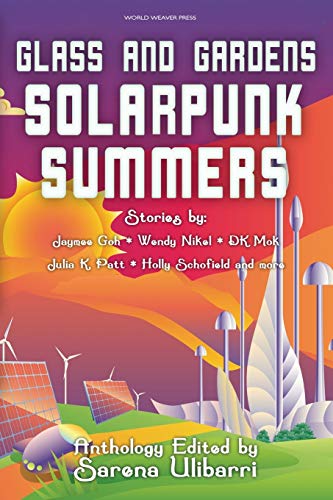 Glass and Gardens: Solarpunk Summers von World Weaver Press