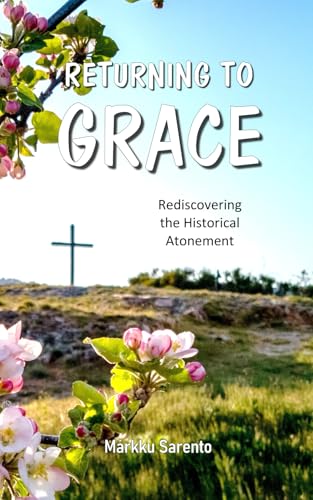 Returning to Grace: Rediscovering the Historical Atonement