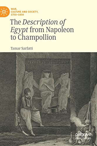 The Description of Egypt from Napoleon to Champollion (War, Culture and Society, 1750–1850)