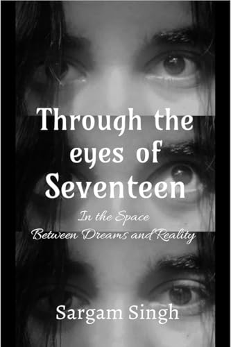 Through the eyes of seventeen: In the Space Between Dreams and Reality von Notion Press
