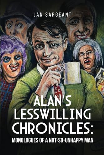 Alan’s Lesswilling Chronicles: Monologues of a Not-So-Unhappy Man von Jan