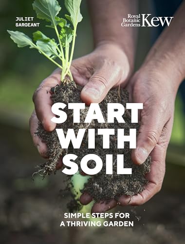 Start with Soil: Simple steps for a thriving garden von Frances Lincoln