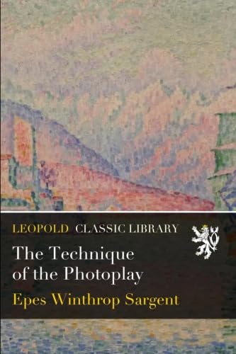 The Technique of the Photoplay von Leopold Classic Library
