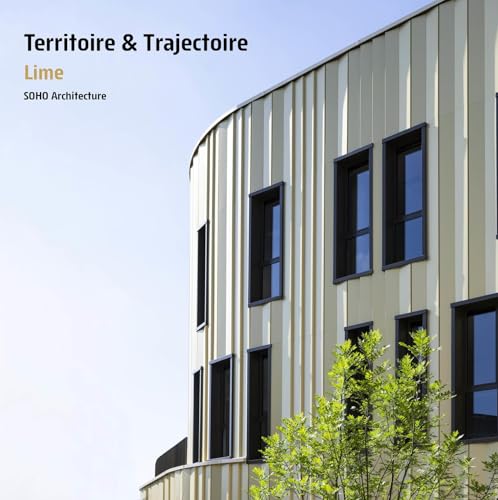 Territoire et trajectoire Lime Soho Architecture: Lime ou la nouvelle génération des immeubles du tertiaire von ARCHIBOOKS
