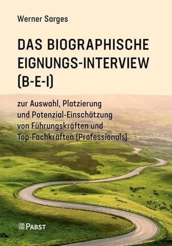 Das Biographische Eignungs-Interview (B-E-I): zur Auswahl, Platzierung und Potenzial-Einschätzung von Führungskräften und Top-Fachkräften (Professionals) von PABST SCIENCE PUBLISHERS