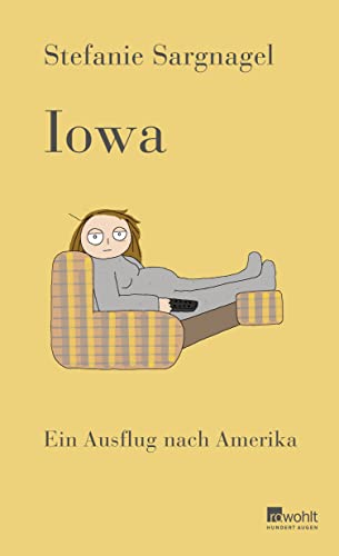 Iowa: Ein Ausflug nach Amerika | Mit bissigem Humor und entwaffnend ehrlich - Bestsellerautorin Stefanie Sargnagel über die USA von Rowohlt Verlag GmbH