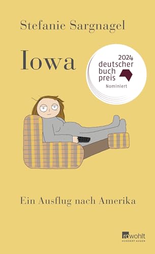 Iowa: Ein Ausflug nach Amerika | Mit bissigem Humor und entwaffnend ehrlich - Bestsellerautorin Stefanie Sargnagel über die USA von Rowohlt Verlag GmbH