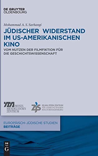 Jüdischer Widerstand im US-amerikanischen Kino: Vom Nutzen der Filmfiktion für die Geschichtswissenschaft (Europäisch-jüdische Studien – Beiträge, 45, Band 45)