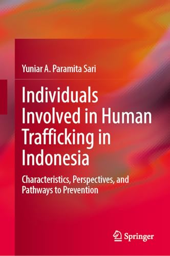 Individuals Involved in Human Trafficking in Indonesia: Characteristics, Perspectives, and Pathways to Prevention von Springer