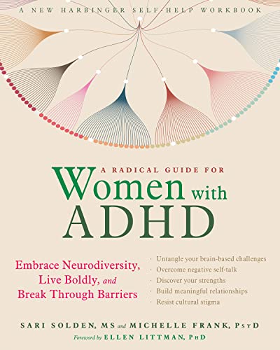 A Radical Guide for Women with ADHD: Embrace Neurodiversity, Live Boldy, and Break Through Barriers